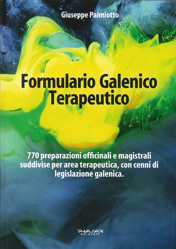 Formulario Galenico Terapeutico. 770 Preparazioni Officinali e Magistrali Suddivise per …