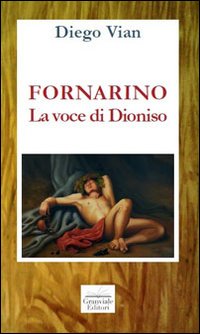Fornarino. La voce di Dioniso, Lido di Venezia, Granviale, 2013