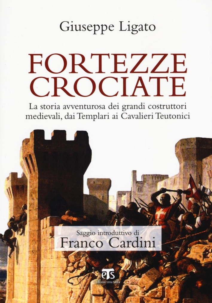 Fortezze crociate. La storia avventurosa dei grandi costruttori medievali, dai …