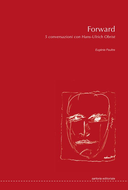 Forward. 5 conversazioni con Hans-Ulrich Obrist, Milano, Postmediabooks, 2020