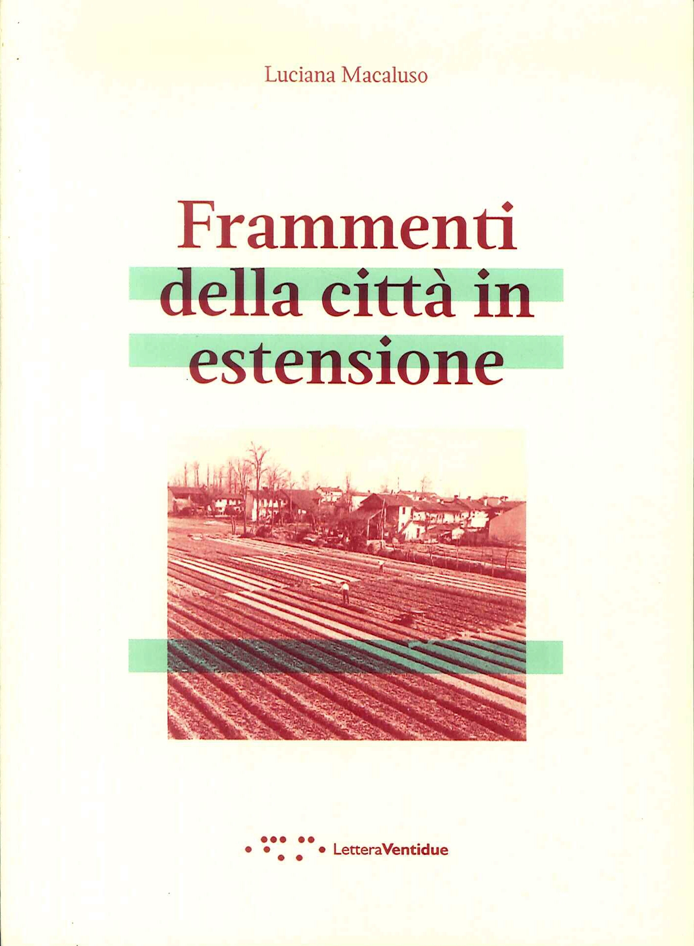 Frammenti della città in estensione, Siracusa, LetteraVentidue Edizioni, 2019