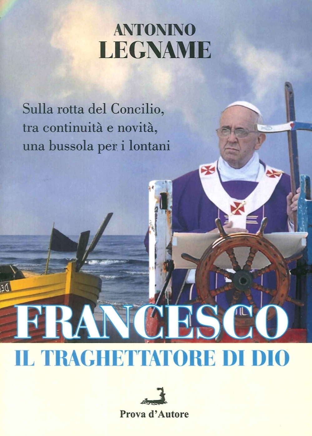 Francesco il Traghettatore di Dio. Sulla Rotta del Concilio, tra …