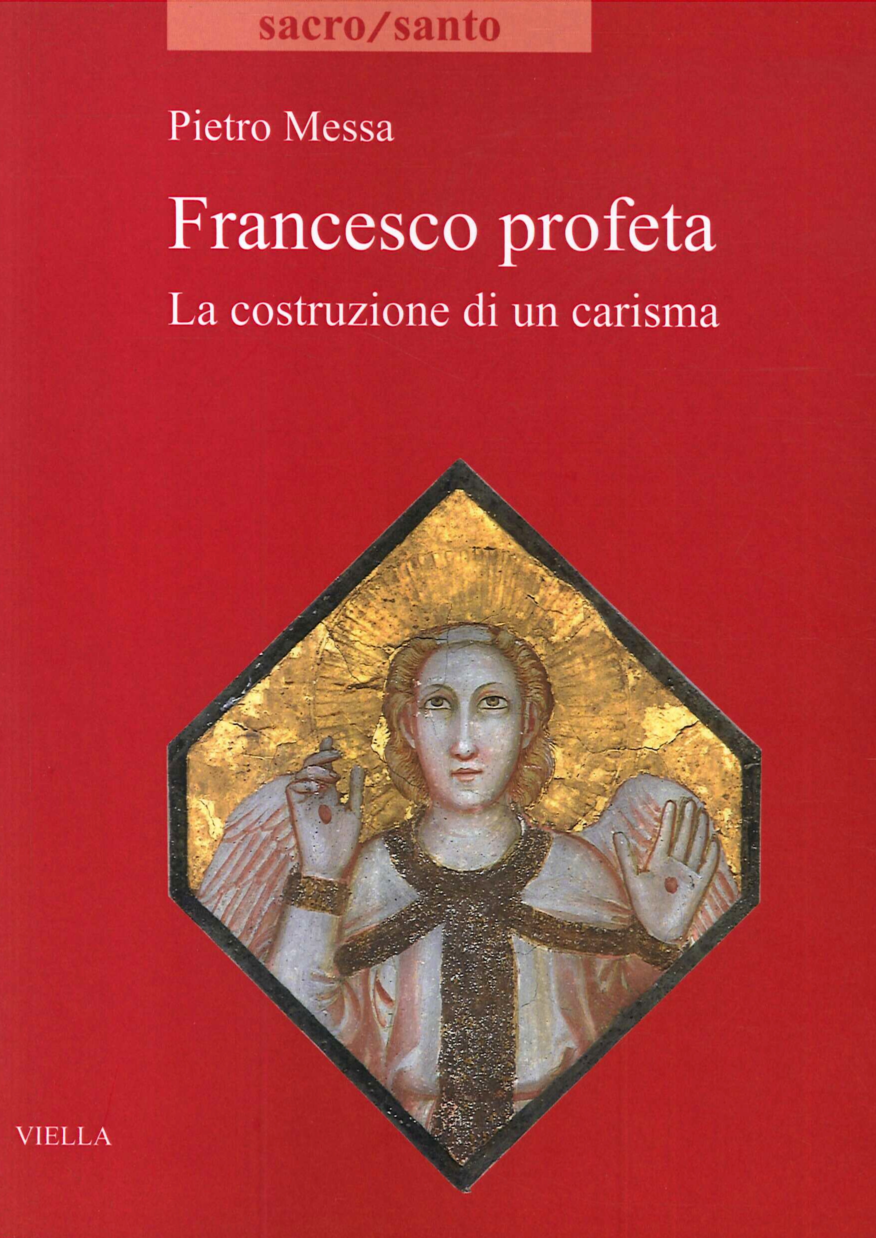 Francesco profeta. La costruzione di un carisma