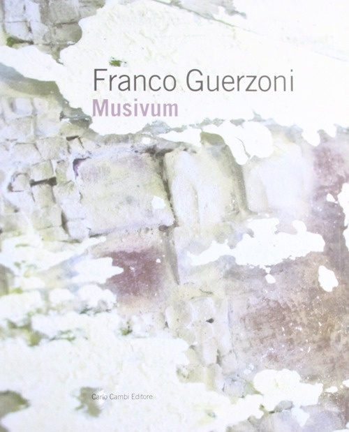 Franco Guerzoni. Musivum, Poggibonsi, Carlo Cambi Editore, 2012