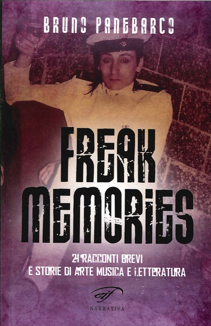 Freak Memories. 21 Racconti Brevi e Storie di Arte Musica …