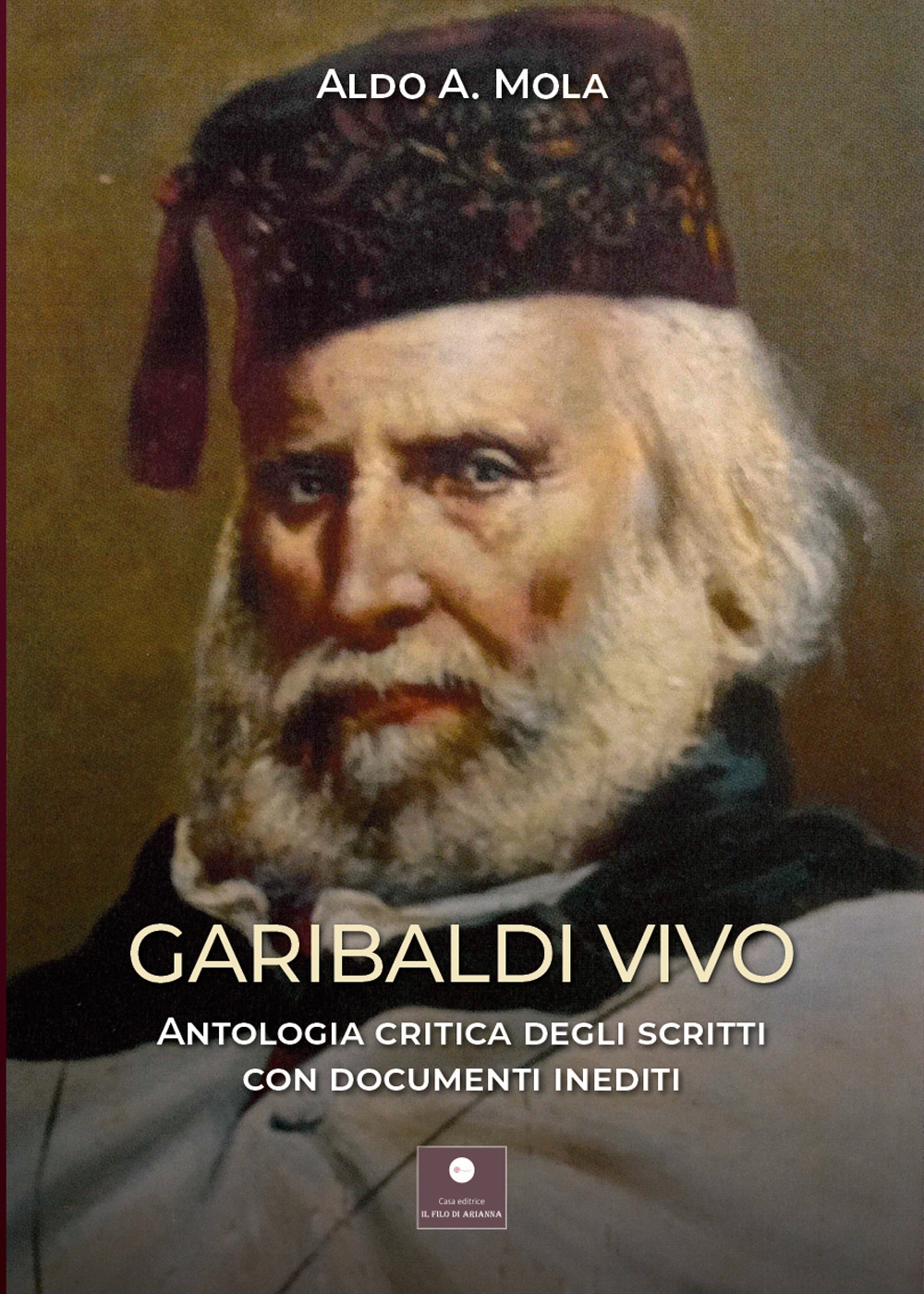 Garibaldi vivo. Antologia critica degli scritti con documenti inediti