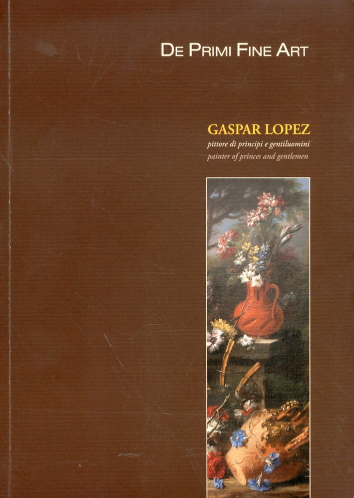 Gaspar Lopez. Pittore di principi e gentiluomini. Painter of princes …