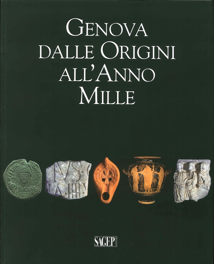 Genova dalle Origini all'Anno Mille. Studi di Archeologia e Storia. …