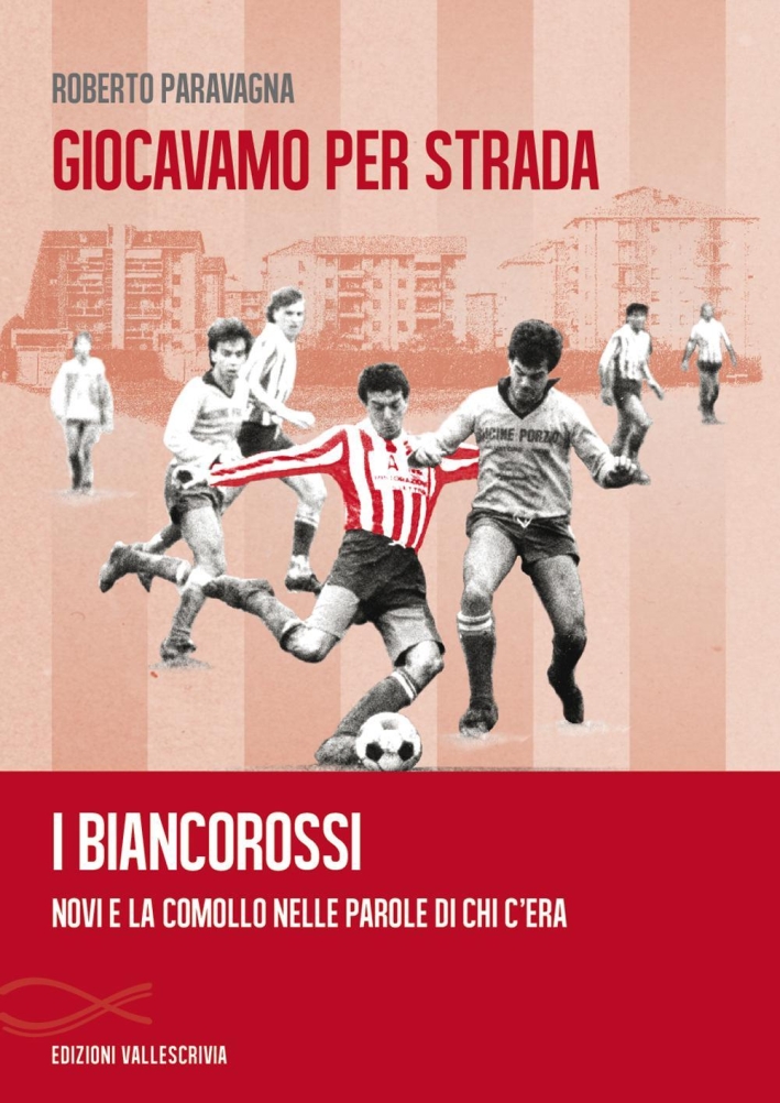 Giocavamo per strada. I Biancorossi. Novi e la Comollo nelle …