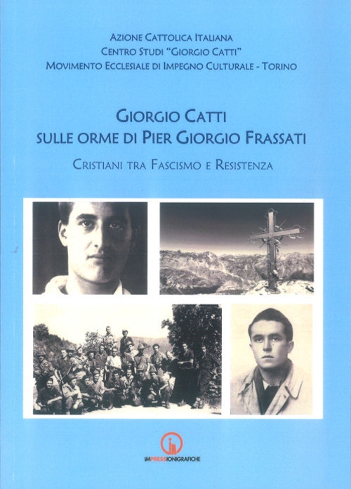 Giorgio Catti sulle orme di Pier Giorgio Frassati. Cristiani tra …