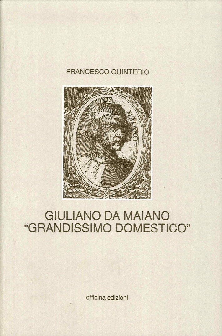 Giuliano Da Maiano "Grandissimo Domestico", Roma, Officina Edizioni, 1996