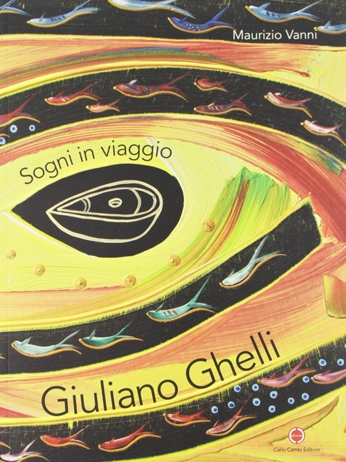 Giuliano Ghelli. Sogni in viaggio. [Ed. Italiana e Inglese], Poggibonsi, …