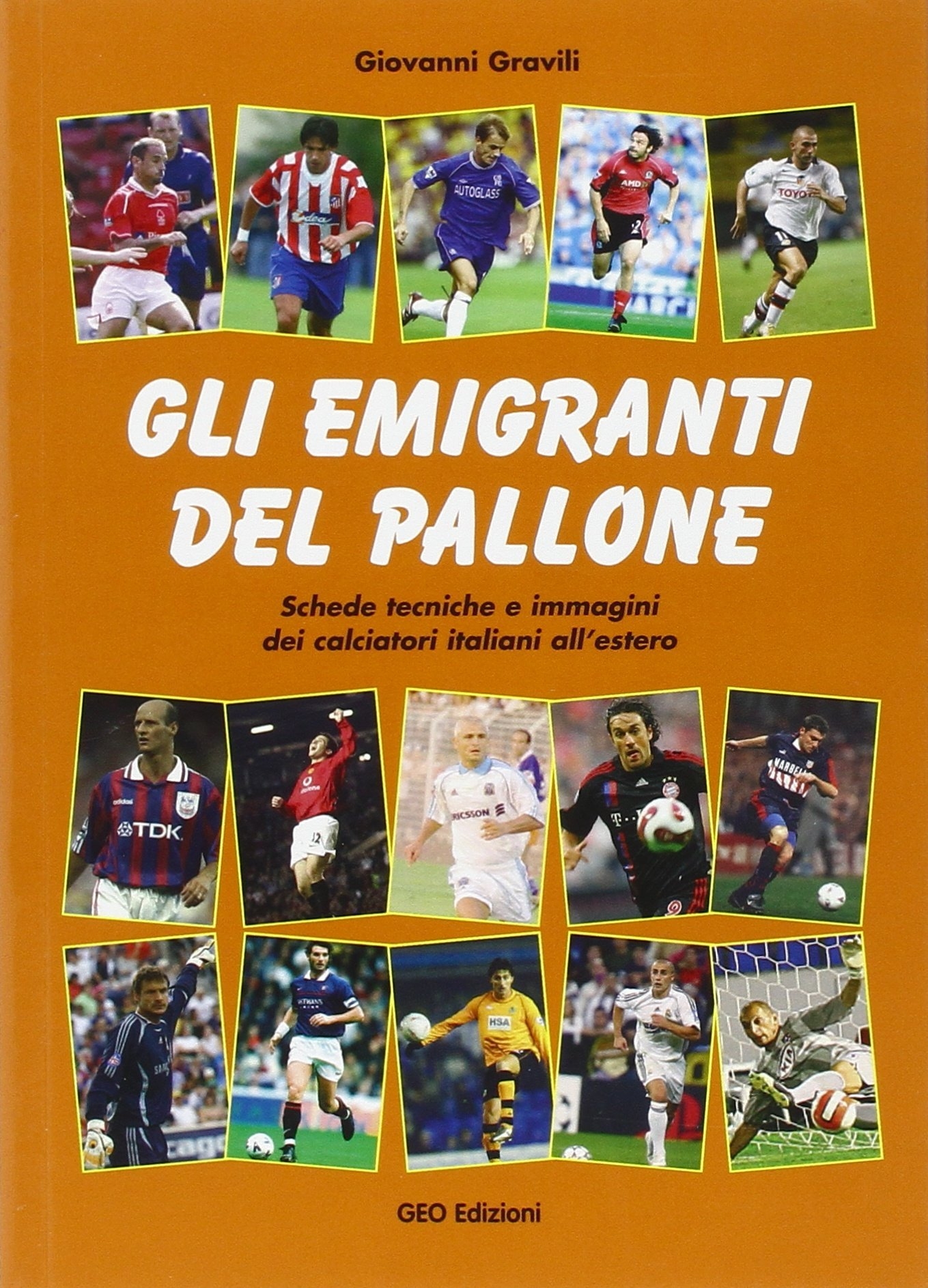 Gli emigranti del pallone. Schede tecniche e immagini dei calciatori …