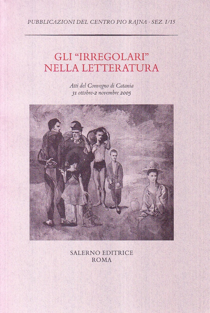 Gli «Irregolari» nella letteratura. Atti del Convegno (Catania, 31 ottobre-2 …