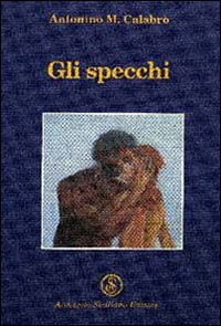 Gli specchi, Messina, Armando Siciliano Editore, 2005