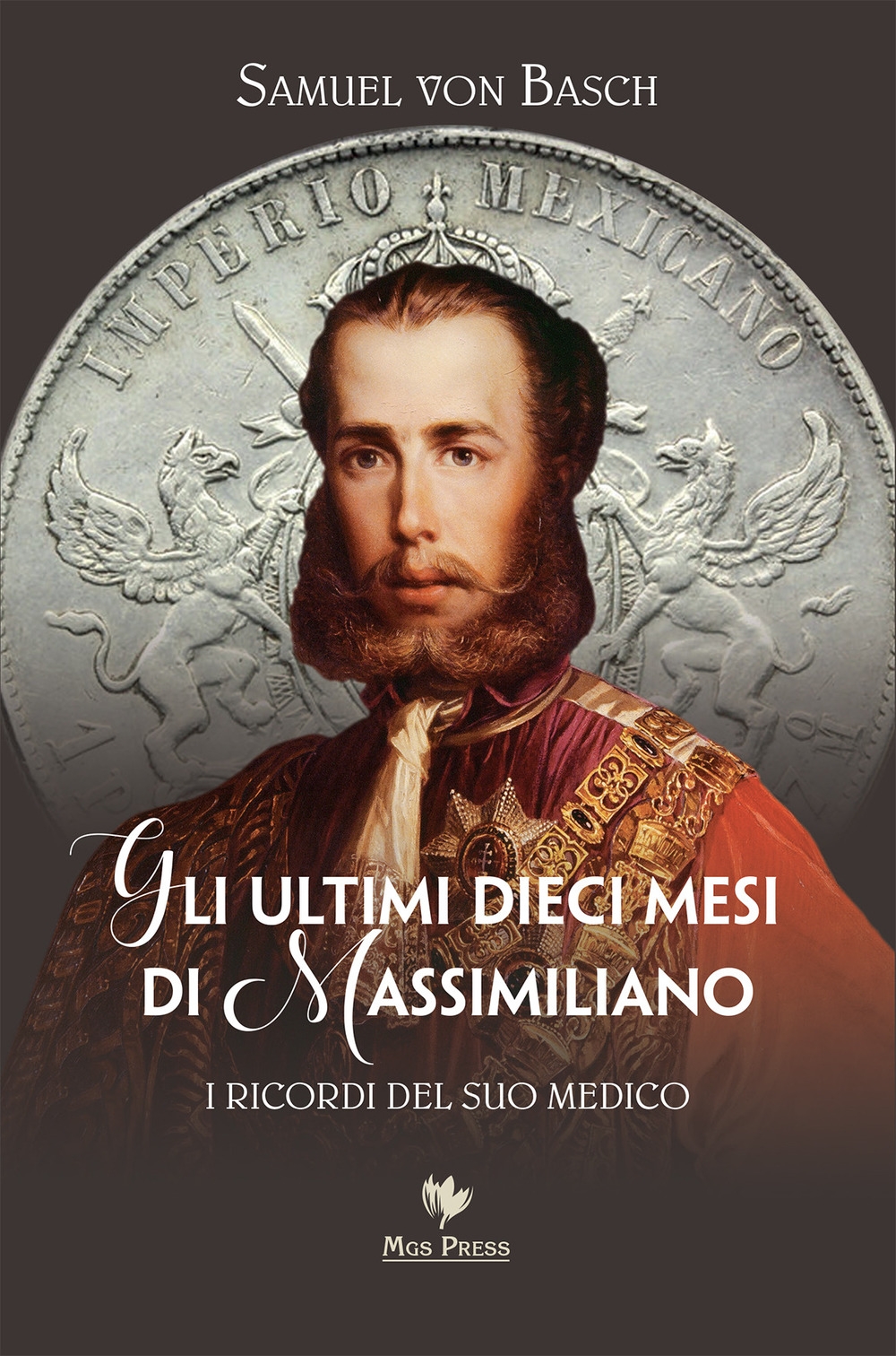 Gli Ultimi Dieci Mesi di Massimiliano. I ricordi del suo …