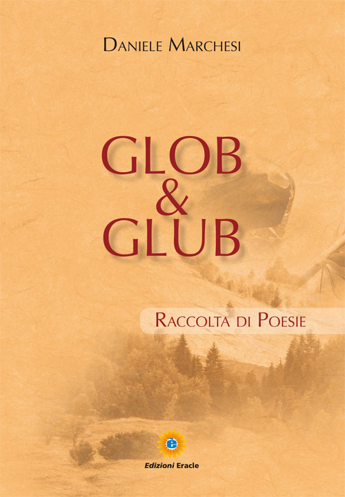 Glob & glub. Raccolta di poesie, Napoli, Edizioni Eracle, 2016