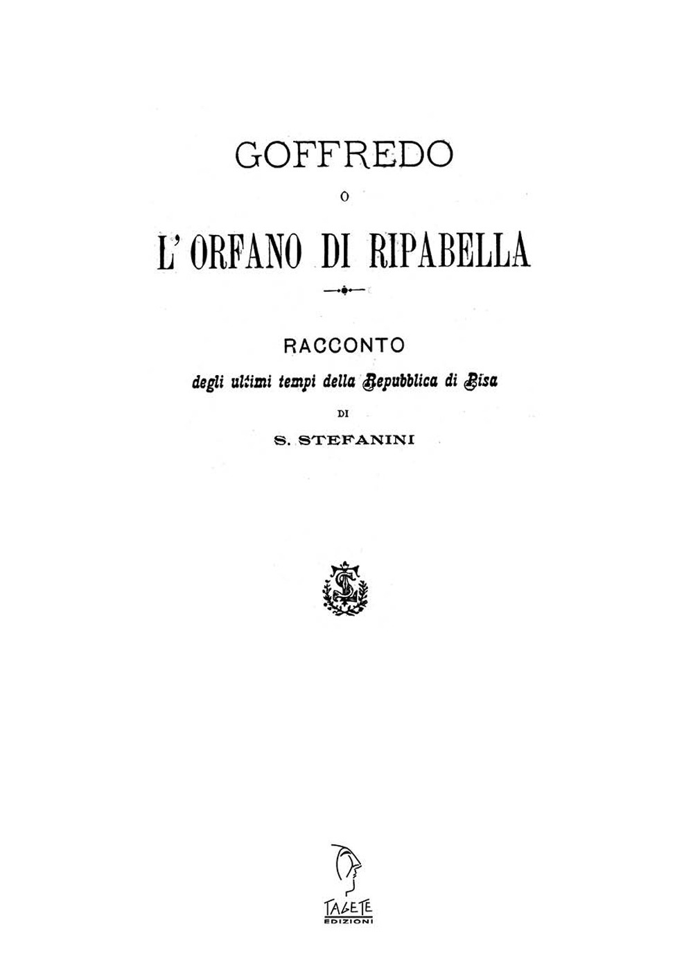 Goffredo o l'orfano di Riparbella. Racconto degli ultimi tempi della …