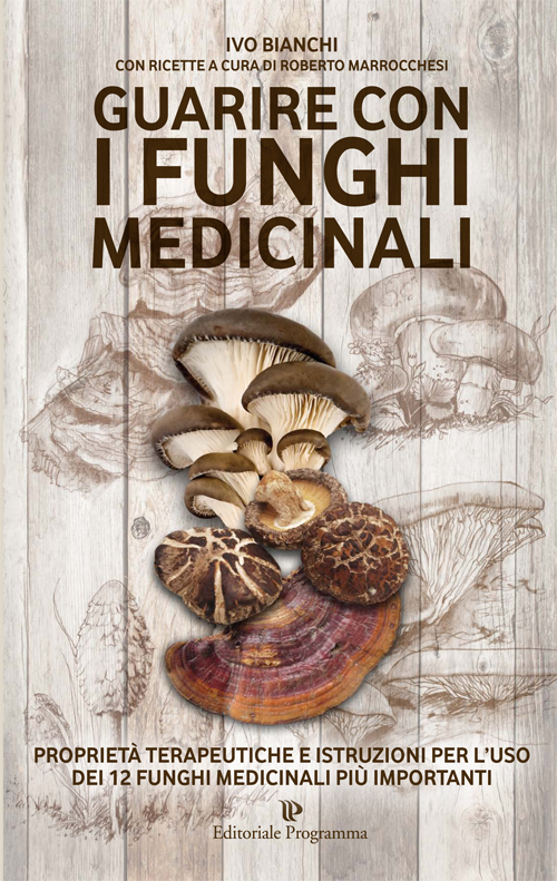 Guarire con i funghi medicinali. Proprietà terapeutiche e istruzioni per …