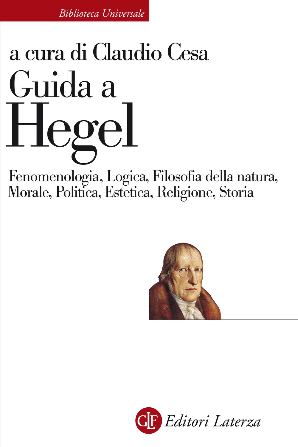 Guida a Hegel. Fenomenologia, Logica, Filosofia della natura, Morale, Politica, …