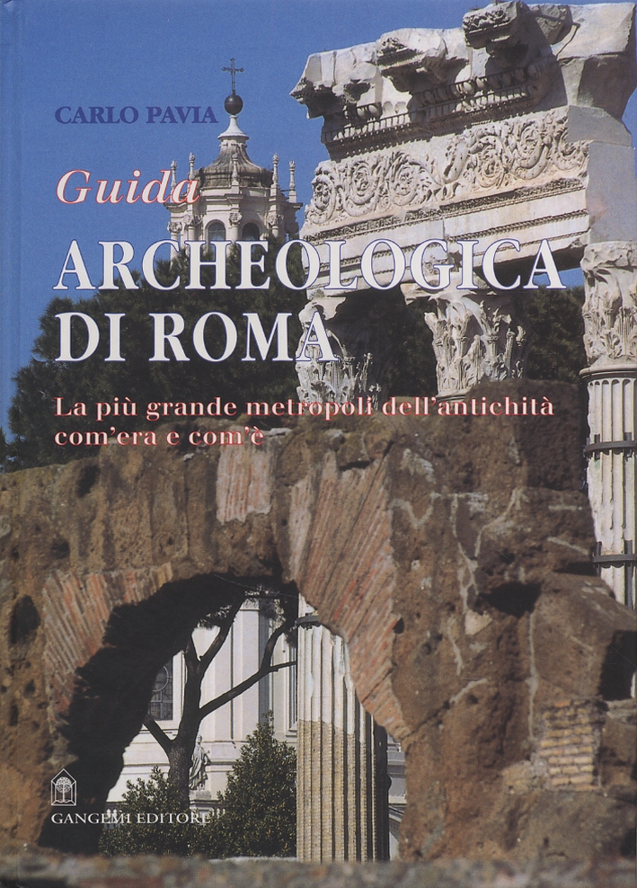 Guida archeologica di Roma. La più grande metropoli dell'antichità, Com'era …