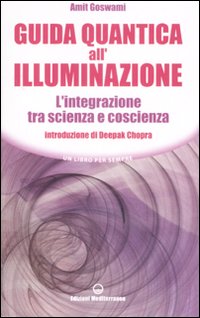 Guida quantica all'illuminazione. L'integrazione tra scienza e coscienza, Roma, Edizioni …