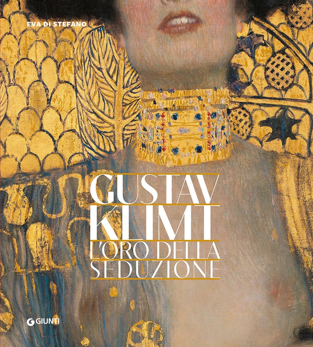 Gustav Klimt. L'oro della seduzione, Firenze, Gruppo Editoriale Giunti, 2023