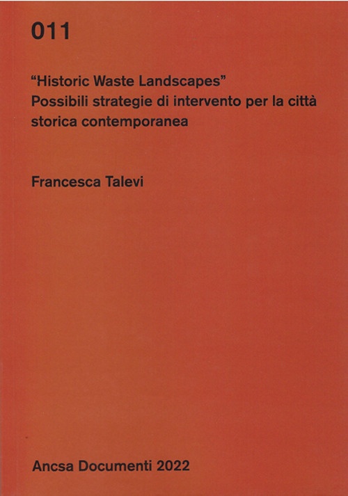 Historic waste landscapes. Possibili strategie di intervento per la città …