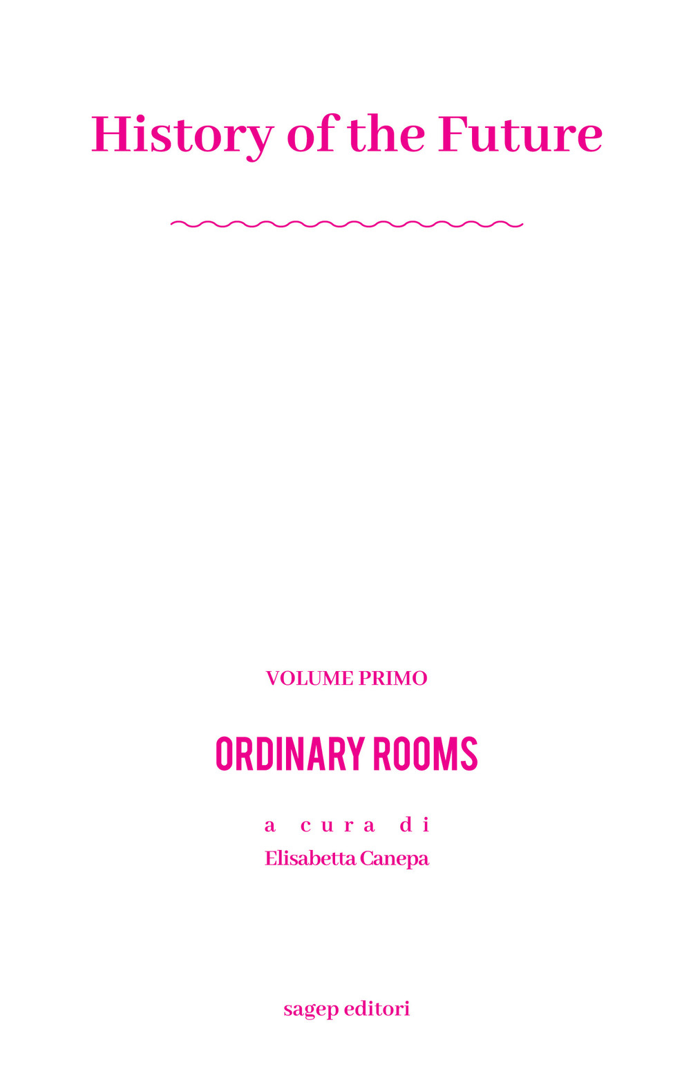 History of the future. Ordinary Rooms. Vol. 1, Genova, Sagep …