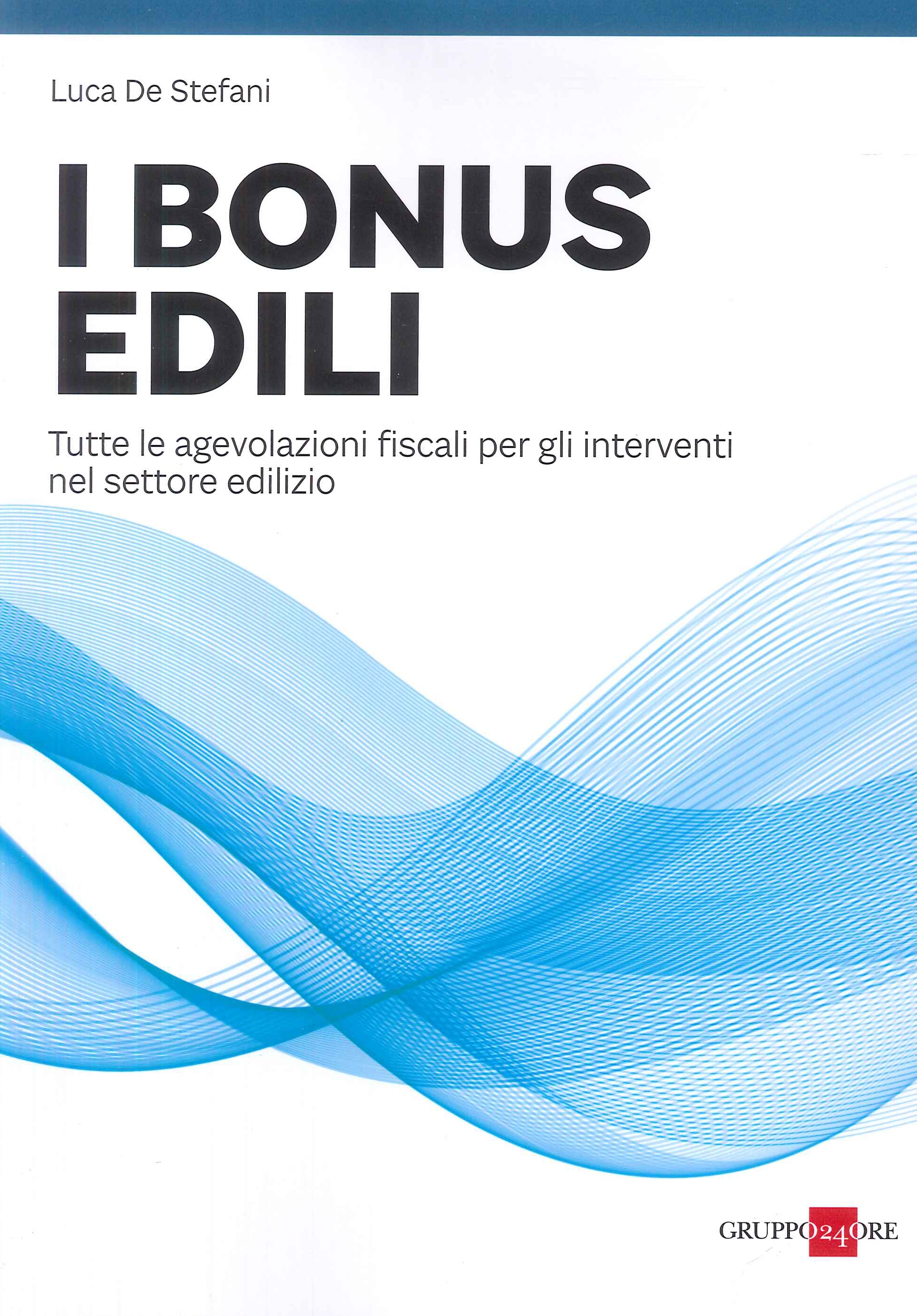 I Bonus Edili. Tutte le agevolazioni fiscali per gli interventi …