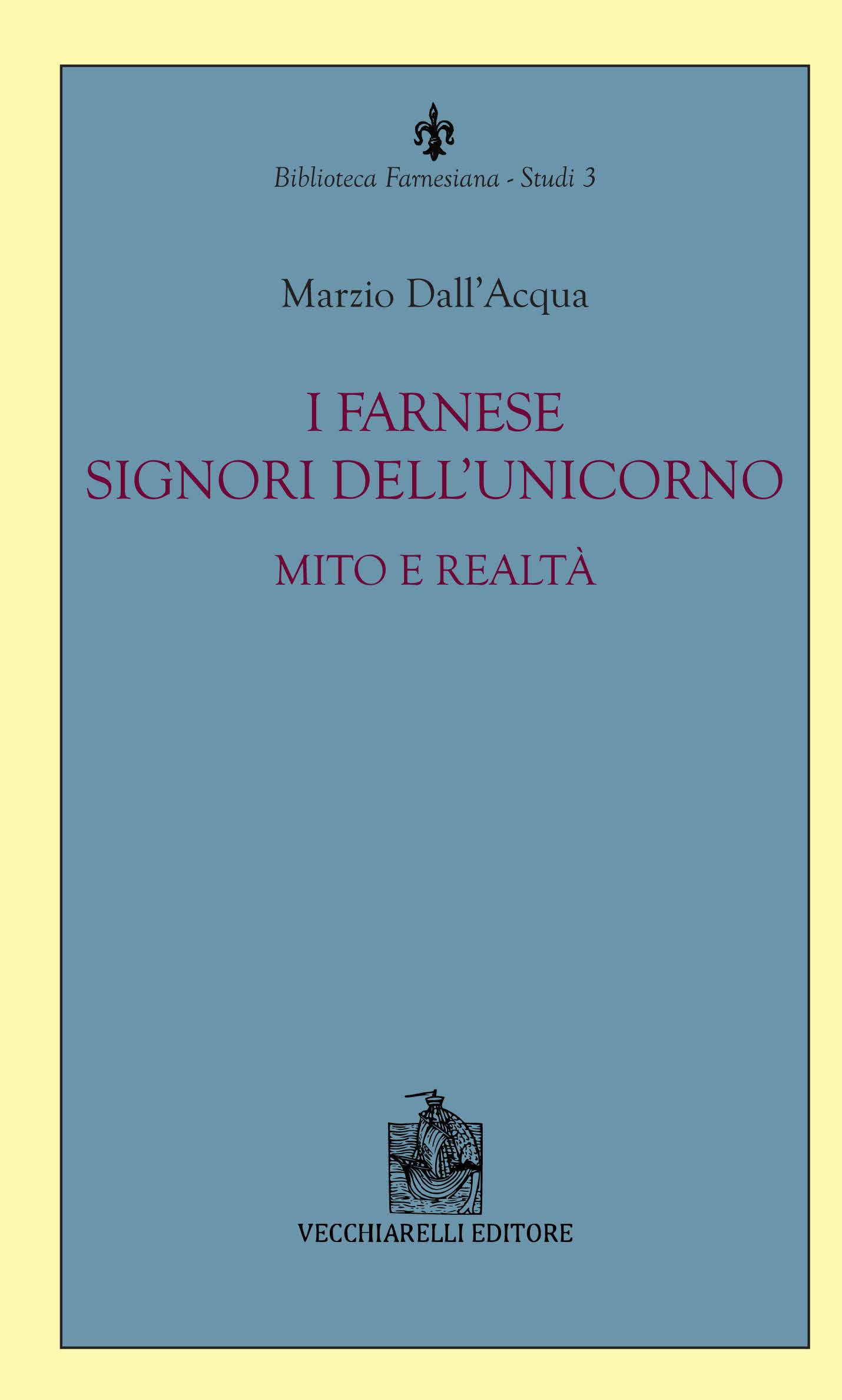 I Farnese Signori dell'Unicorno. Mito e realtà