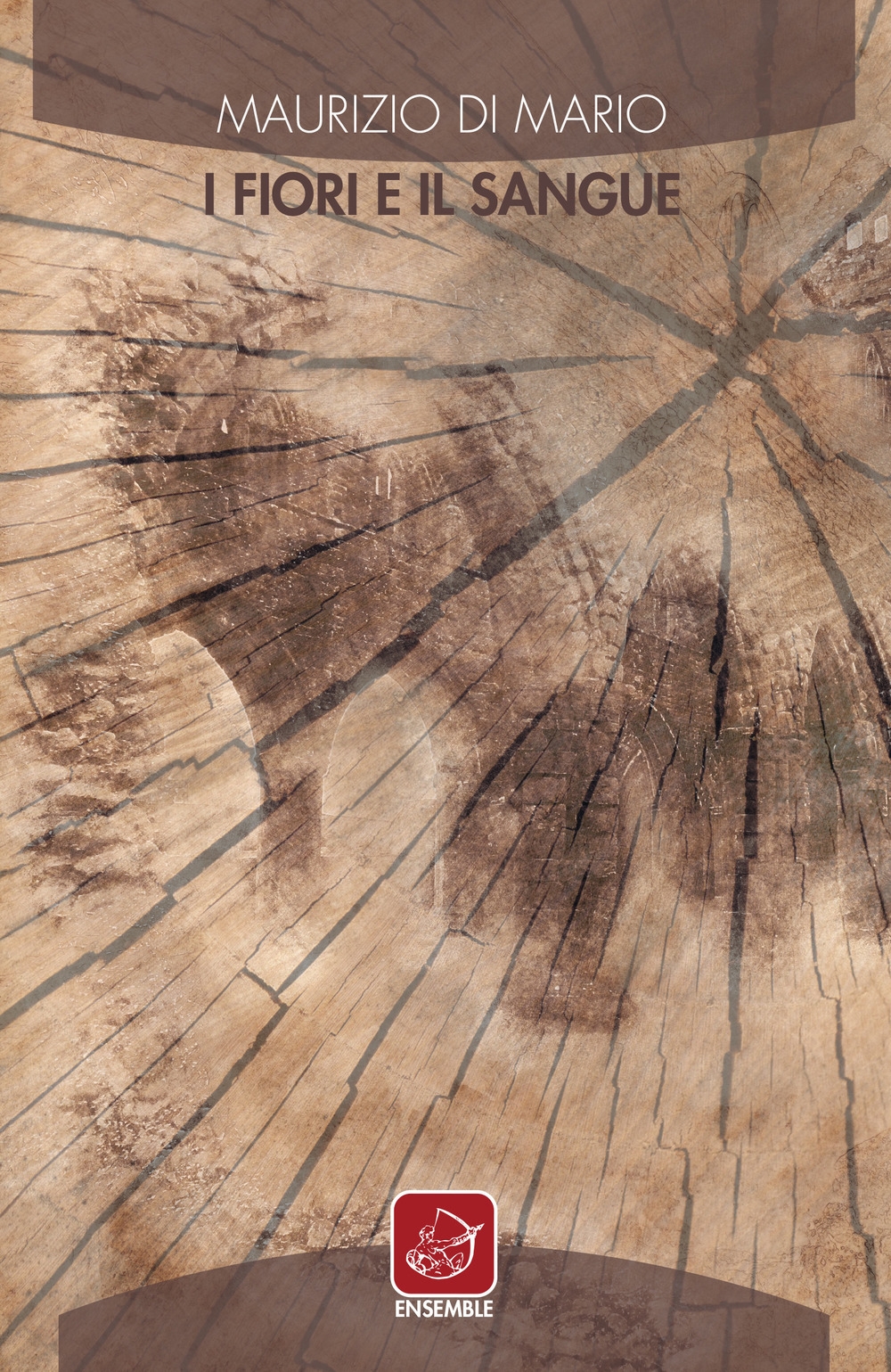 I fiori e il sangue, Roma, Edizioni Ensemble, 2018
