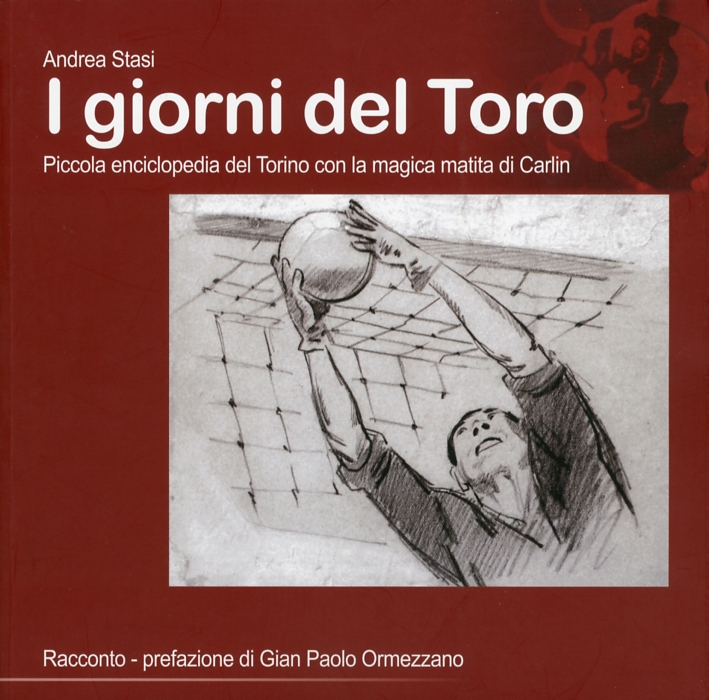I giorni del toro. Piccola enciclopedia del Torino, con la …