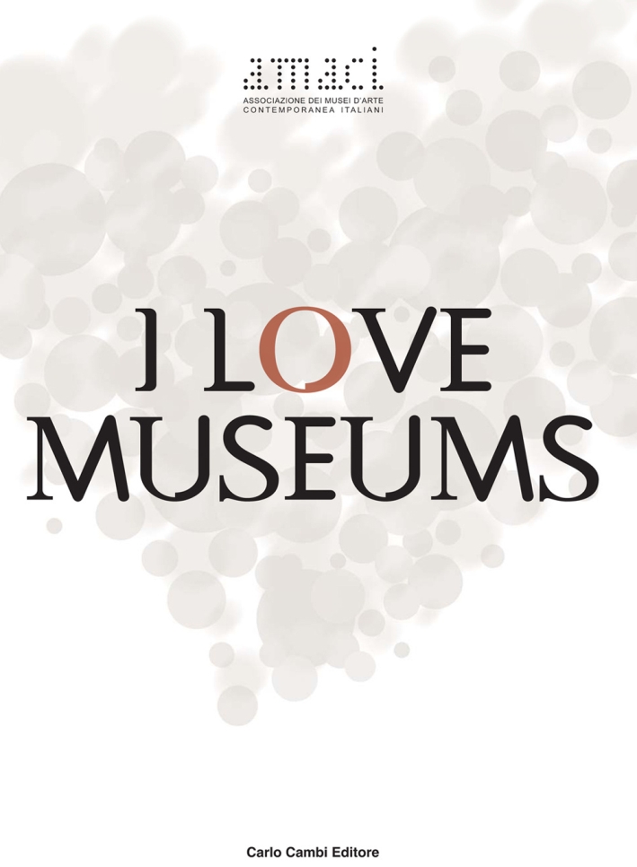 I Love Museums, Poggibonsi, Carlo Cambi Editore, 2009