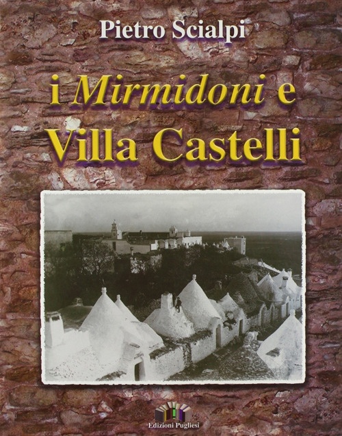 I Mirmidoni e villa Castelli, Martina Franca, Edizioni Pugliesi, 2004
