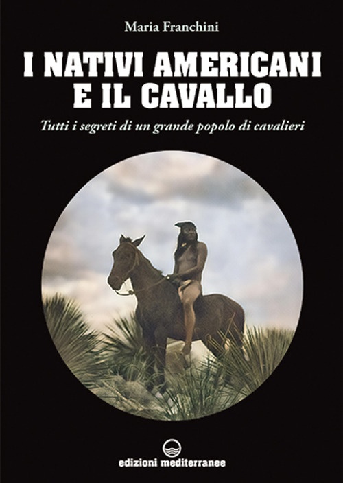 I nativi americani e il cavallo. Tutti i segreti di …