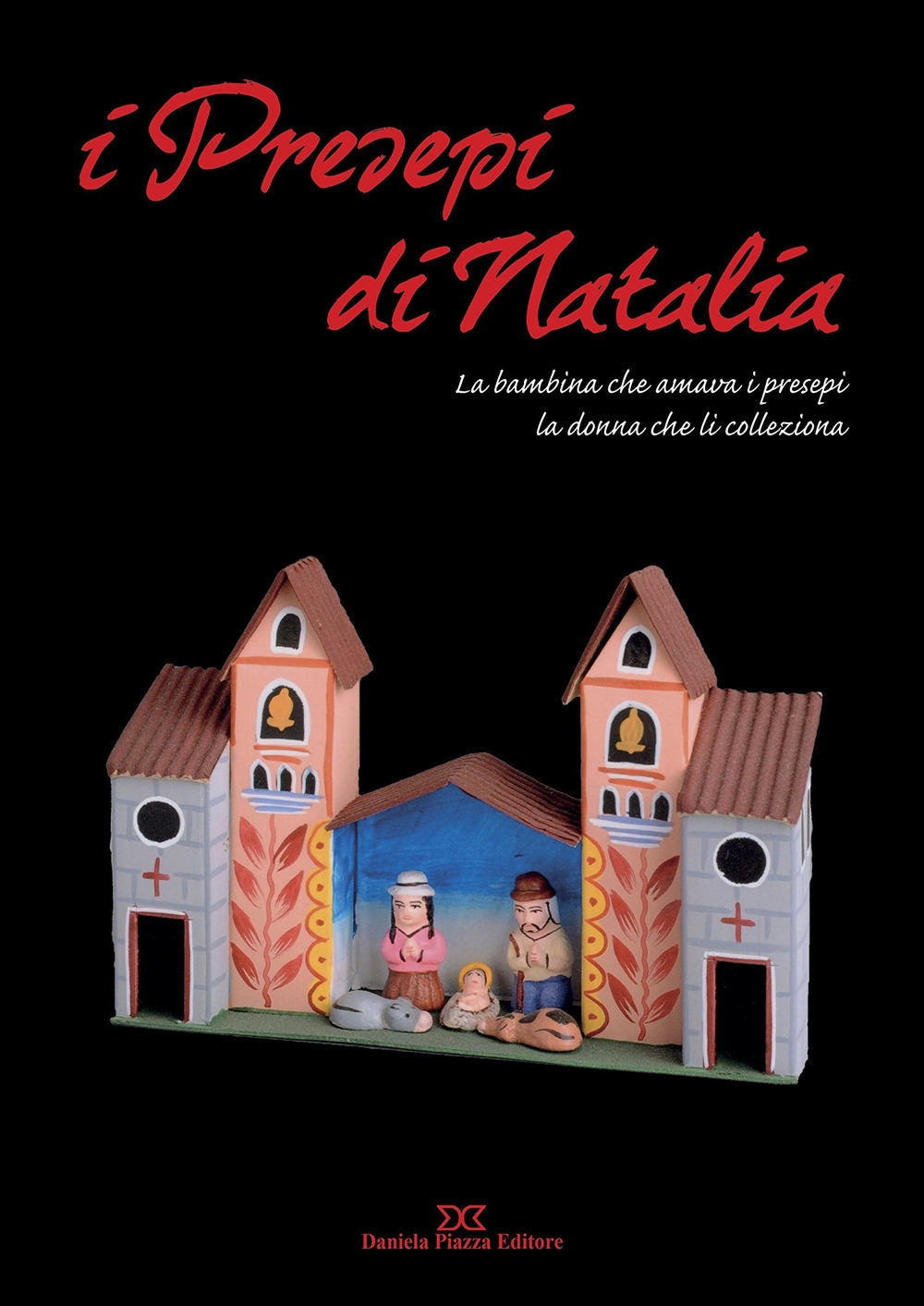 I presepi di Natalia, Torino, Daniela Piazza Editore, 2017