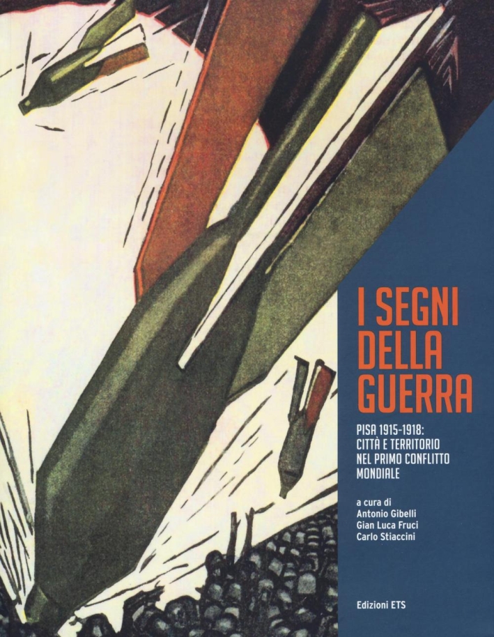 I segni della grande guerra. Pisa 1915-1918: città e territorio …