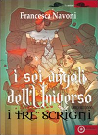 I sei angoli dell'universo. Vol. 2: I tre scrigni, Formigine, …