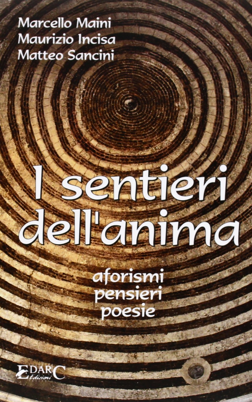 I sentieri dell'anima. Aforismi, pensieri, poesie, Bagno a Ripoli, Edarc …
