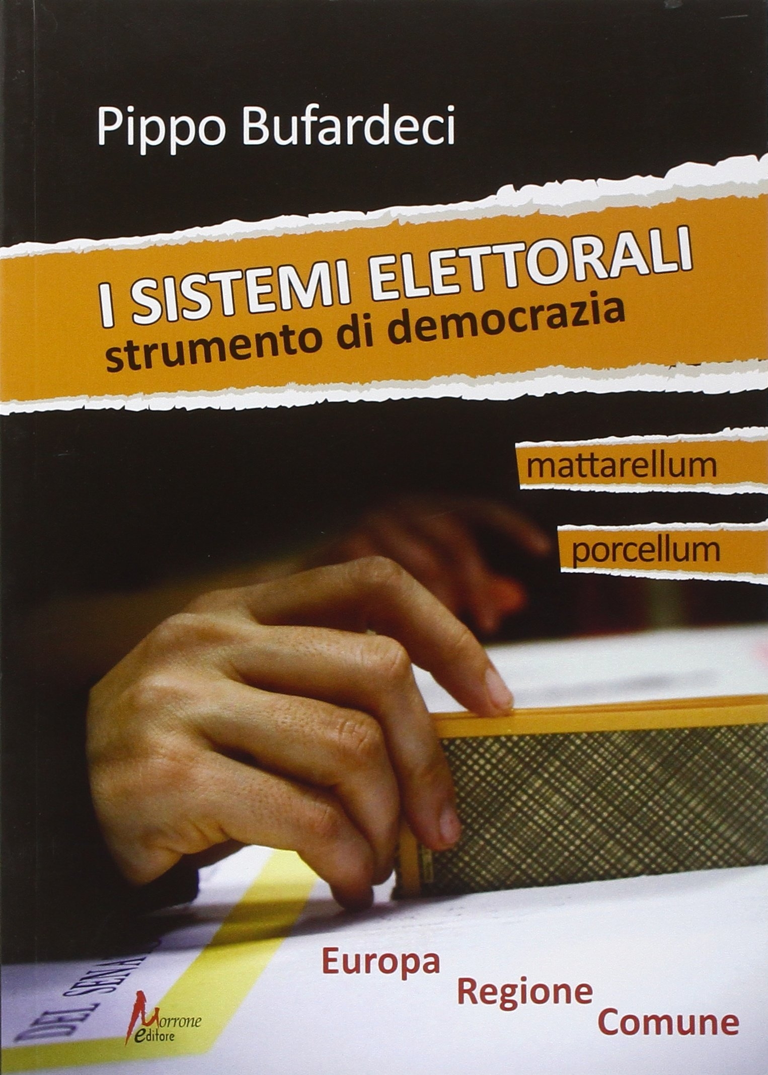 I Sistemi Elettorali. Strumento di Democrazia, Siracusa, Morrone Editore, 2014