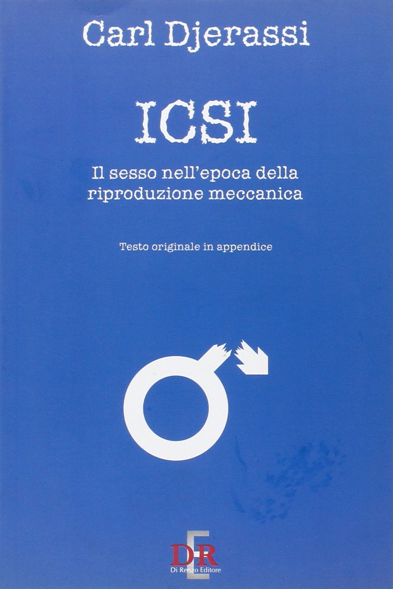 Icsi. Il Sesso all'Epoca delle Riproduzione Meccanica, Roma, Di Renzo, …