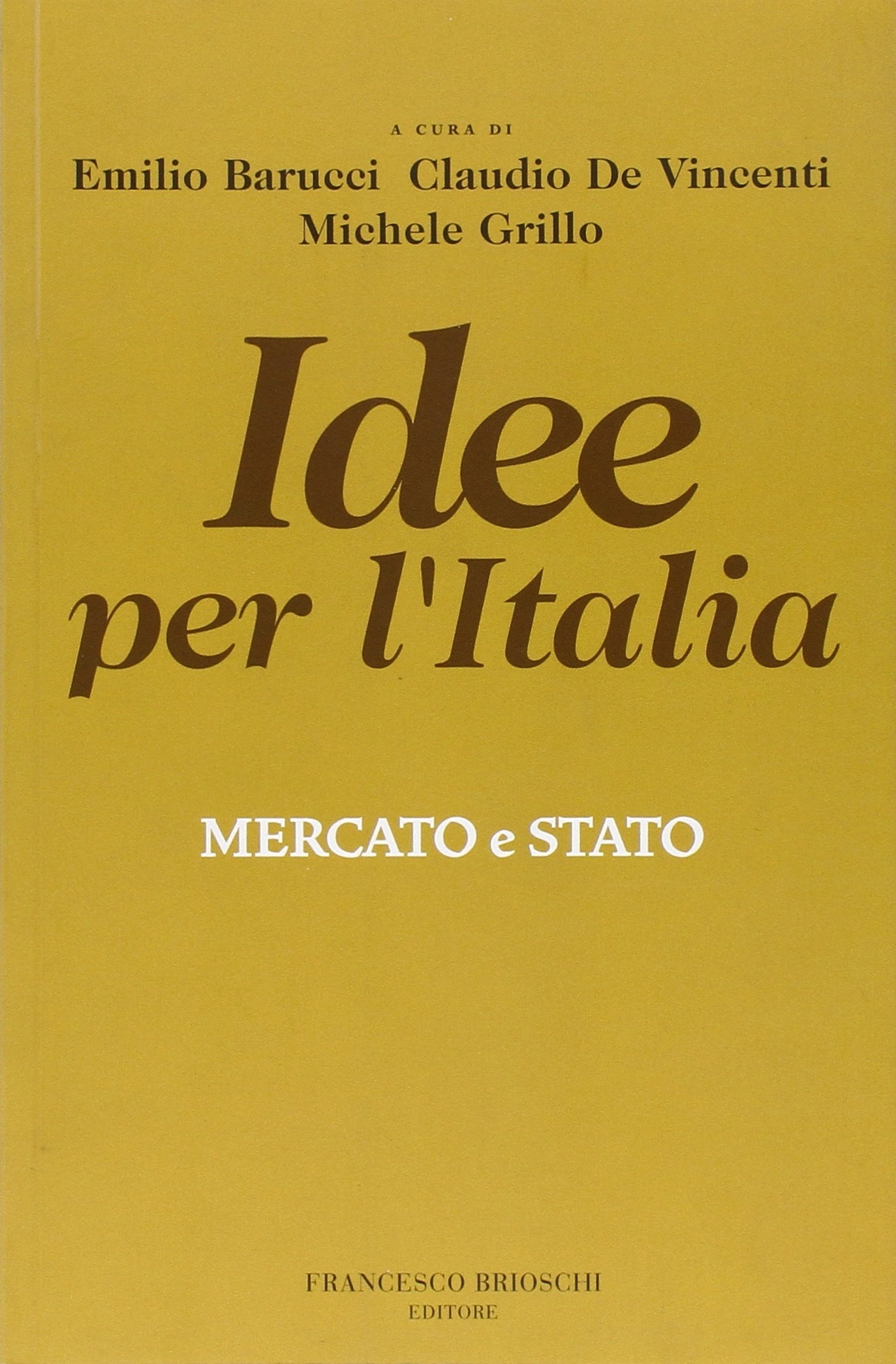 Idee per l'Italia. Mercato & stato, Milano, Francesco Brioschi Editore, …