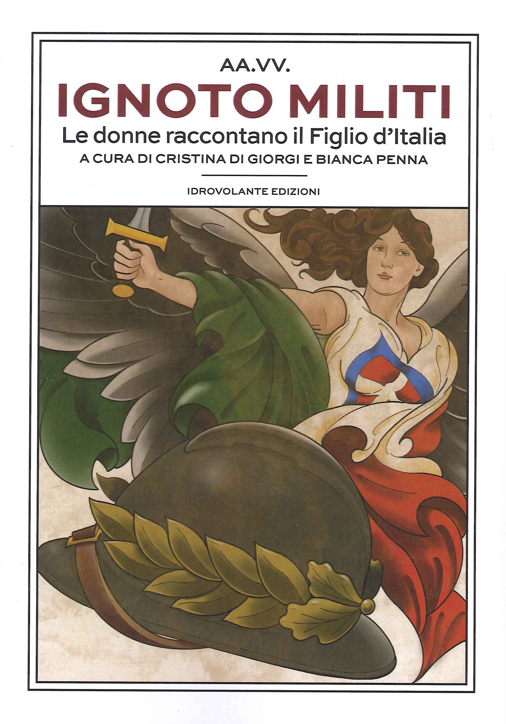 Ignoto militi. Le donne raccontano il Figlio d'Italia