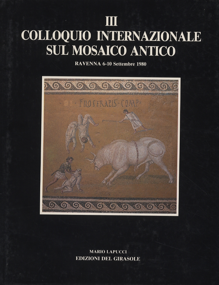 III Colloquio internazionale sul mosaico antico, Ravenna, Edizioni del Girasole, …