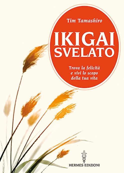 Ikigai svelato. Trova la felicità e vivi lo scopo della …