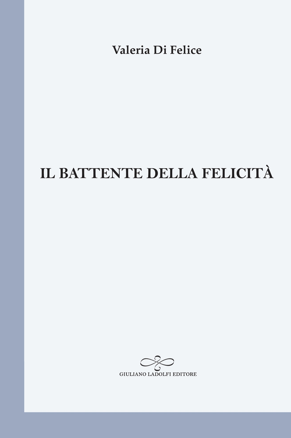 Il battente della felicità, Borgomanero, Giuliano Ladolfi Editore, 2019