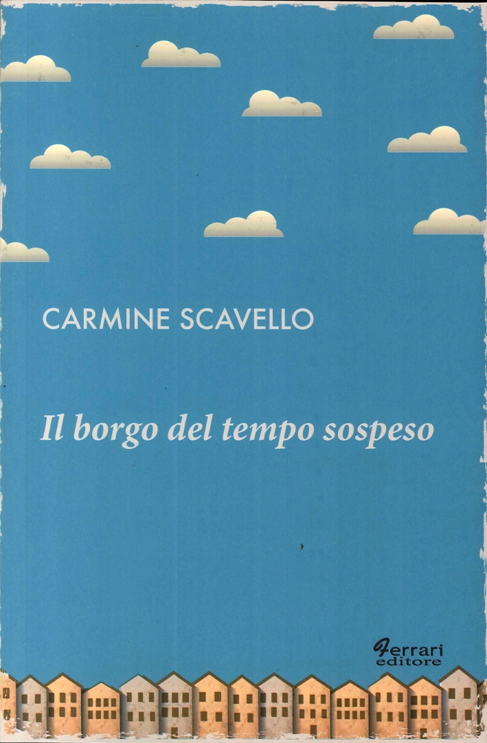 Il Borgo del Tempo Sospeso, Rossano, Ferrari Editore, 2013