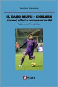Il caso Mutu-Chelsea. Intrecci, affari e retroscena inediti, Padova, Amon …