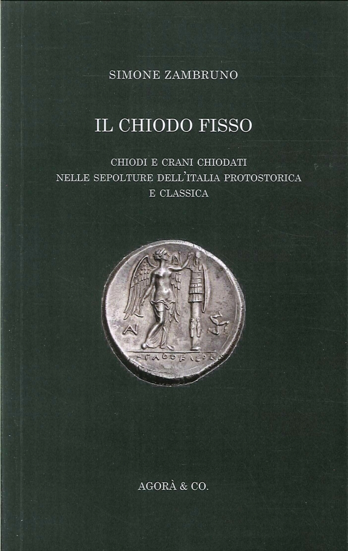 Il Chiodo Fisso. Chiodi e Crani Chiodati nelle Sepolture Dell'Italia …